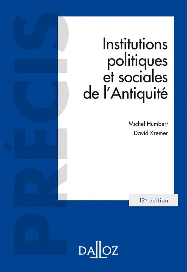 Institutions politiques et sociales de l'Antiquité (12e éd.) Michel Humbert,... David Kremer,...
