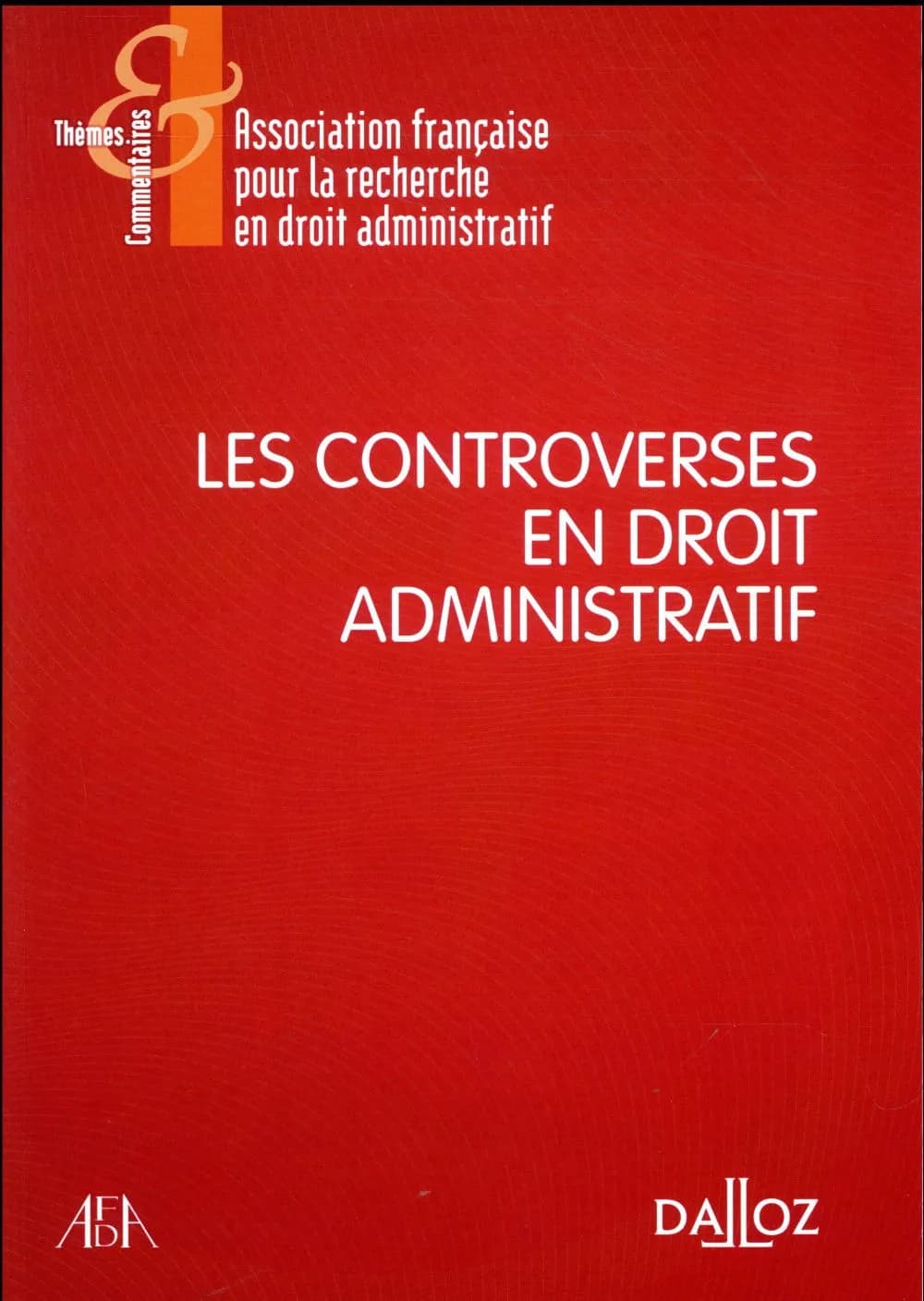 Les controverses en droit administratif : [actes du colloque des 15, 16 et 17 juin 2016, Clermont-Ferrand]
