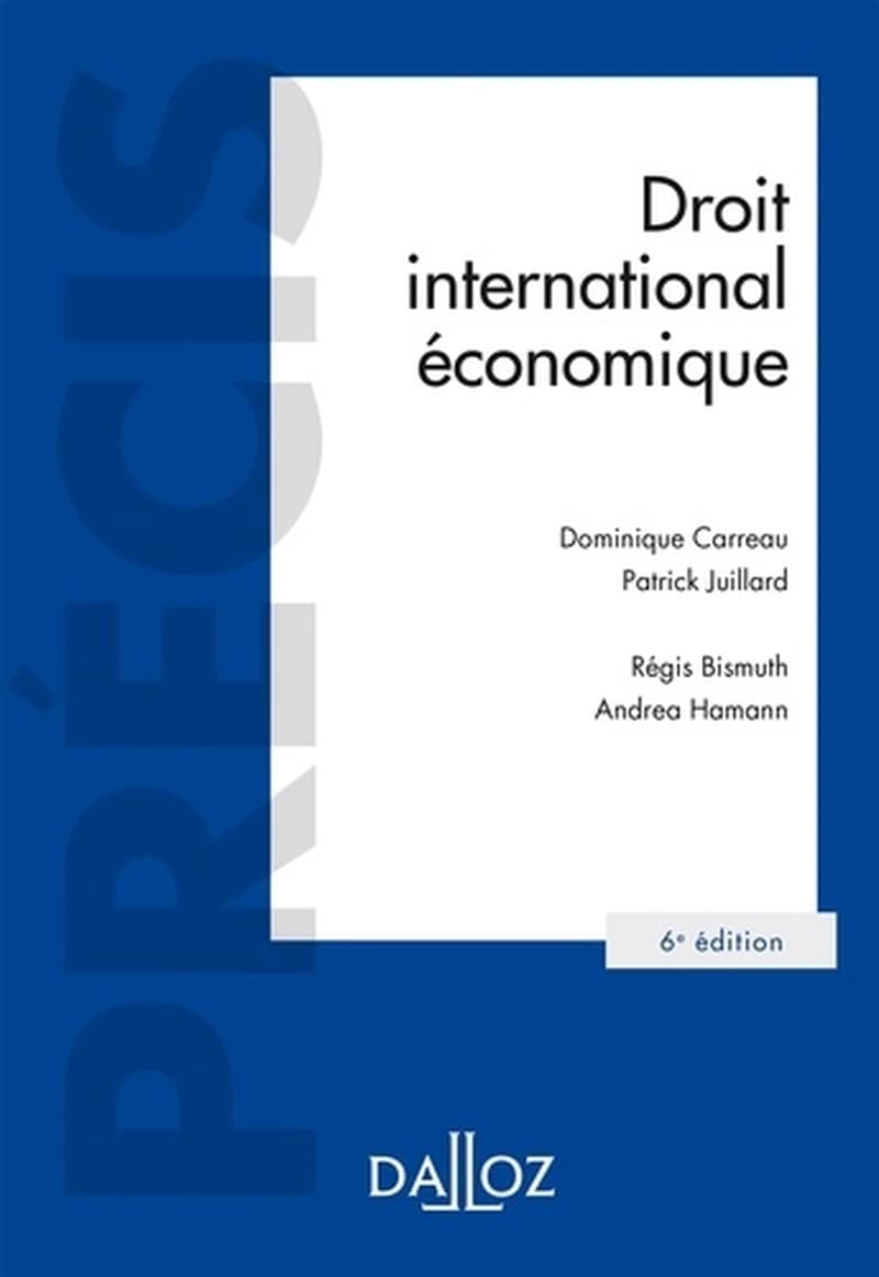 Droit international économique (6e éd.) Dominique Carreau,... Patrick Juillard,... Régis Bismuth,... [et al.]