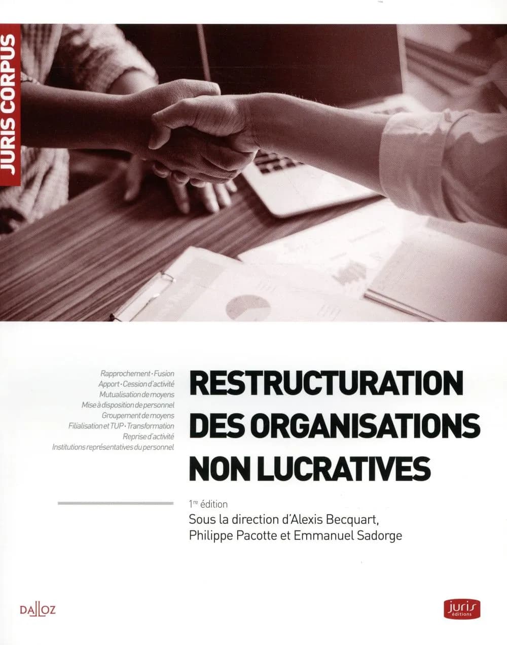 Restructuration des organisations non lucratives : oeuvre collective ([Éd.] 2018) sous la direction de Alexis Becquart,... Philippe Pacotte,... Emmanuel Sadorge,... ; rédaction, Capucine Augustin,... Alexis Becquart,... Aurélie Carlier,... [et al.]