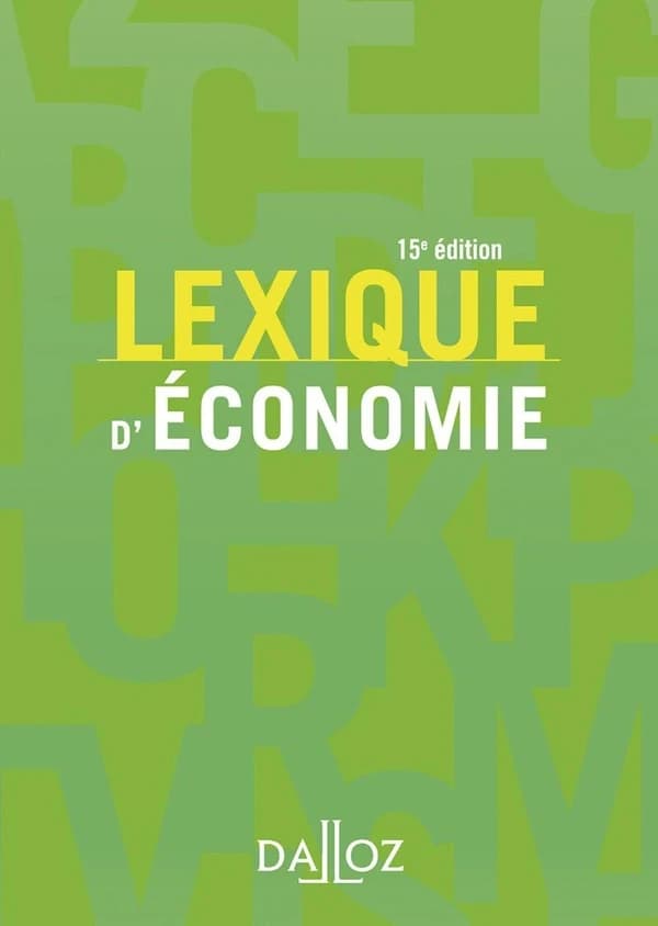 Lexique d'économie (15e éd. 2018) sous la direction de Ahmed Silem,... Antoine Gentier,... Jean-Marie Albertini,... ; avec le concours de Lamia Azouaou, Cécile Bastidon-Gilles, Youcef Benabdallah.... [et al.]