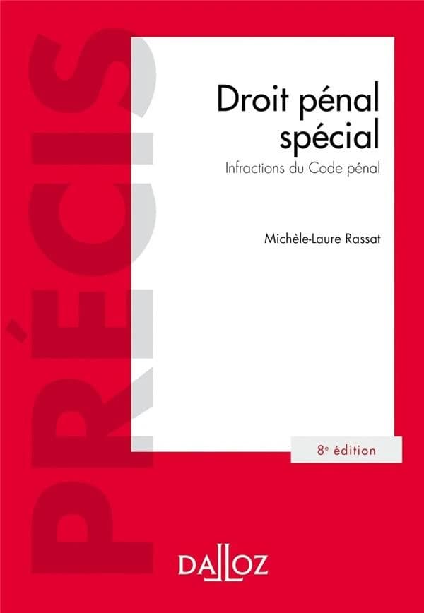 Droit pénal spécial : infractions du code pénal (8e éd., 2018) Michèle-Laure Rassat,...