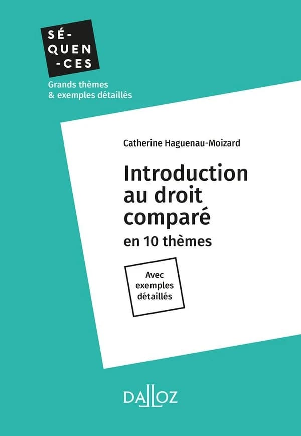 Introduction au droit comparé : en 10 thèmes : avec exemples détaillés ([Éd.] 2018) Catherine Haguenau-Moizard,...
