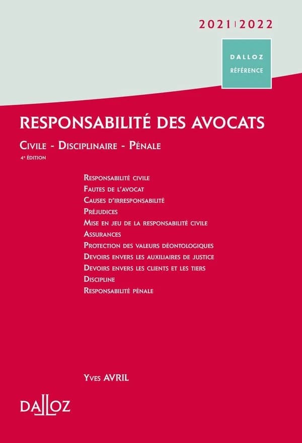 Responsabilité des avocats : civile, disciplinaire, pénale (4e éd., octobre 2020) Yves Avril,...