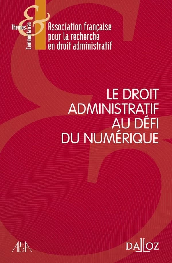 Le droit administratif au défi du numérique : [actes du 12e Colloque annuel de l'Association française pour la recherche en droit administratif, AFDA, les 13, 14 et 15 juin 2018, Université de Bordeaux]