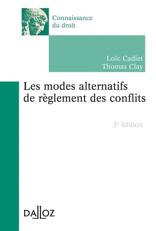Les modes alternatifs de règlement des conflits (3e éd., 2019) Loïc Cadiet,... Thomas Clay,...