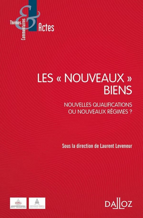 Les nouveaux biens : nouvelles qualifications ou nouveaux régimes ? : [actes du 12e Colloque annuel, le 12 avril 2018, Conseil supérieur du notariat, Paris]