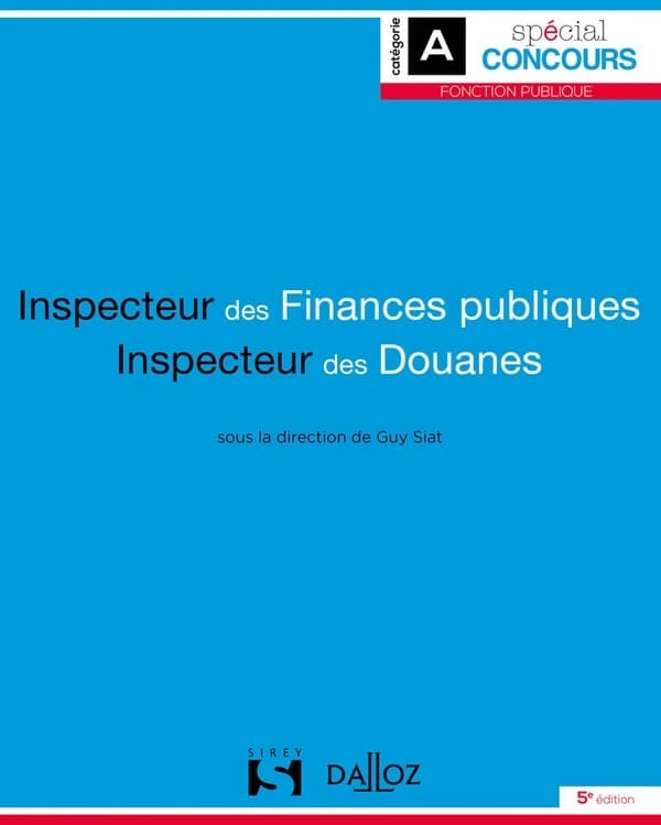 Inspecteur des finances publiques, inspecteur des douanes (5e éd., 2020) sous la direction de Guy Siat,... ; avec la collaboration de Isabelle Bufflier,... Francesco de Palma,... Jean-Charles Lembach,... [et al.]