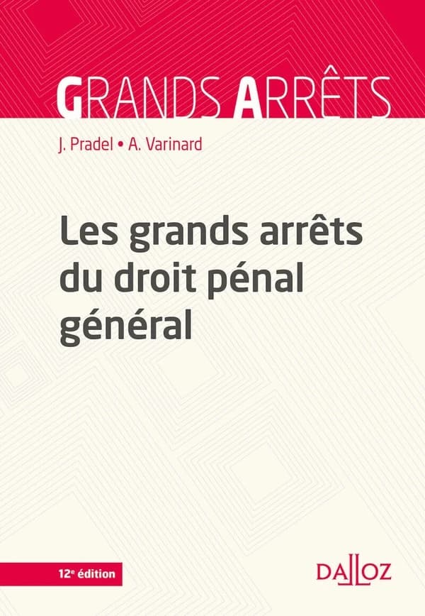 Les grands arrêts du droit pénal général (12e éd., 2021) Jean Pradel,... André Varinard,...