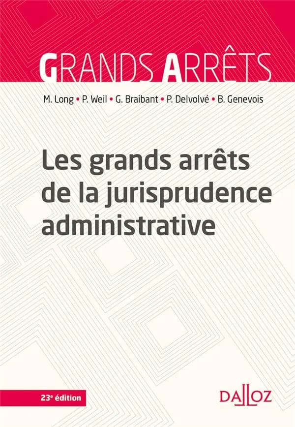 Les grands arrêts de la jurisprudence administrative (23e éd. 2021) Marceau Long,... Prosper Weil,... Guy Braibant,... [et al.]