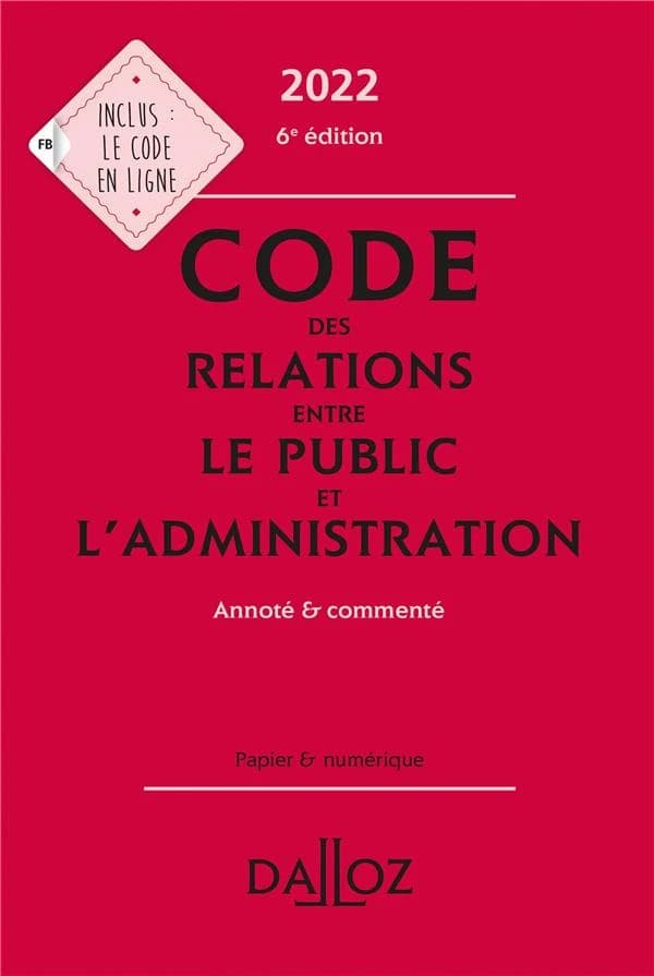 Code des relations entre le public et l'administration : annoté & commenté (6e éd., 2022) coordination éditoriale par Zéhina Ait-El-Kadi,...