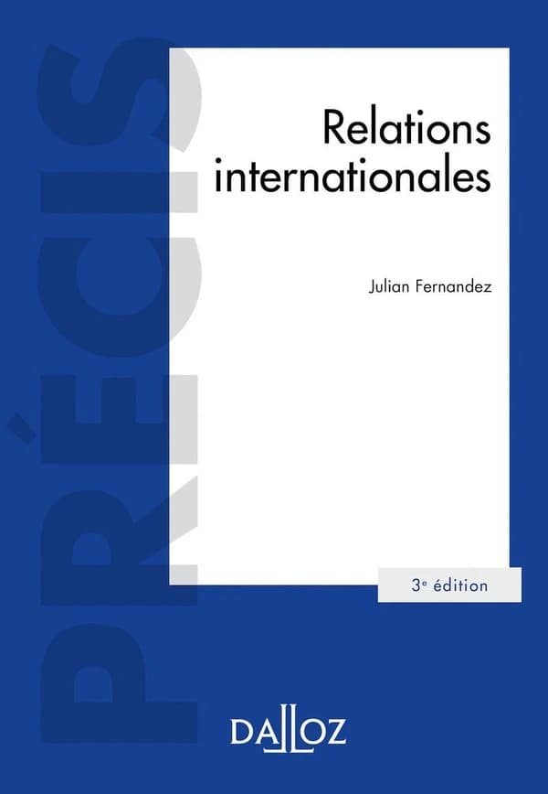 Relations internationales (3e éd. revue et enrichie, 2021) Julian Fernandez,...