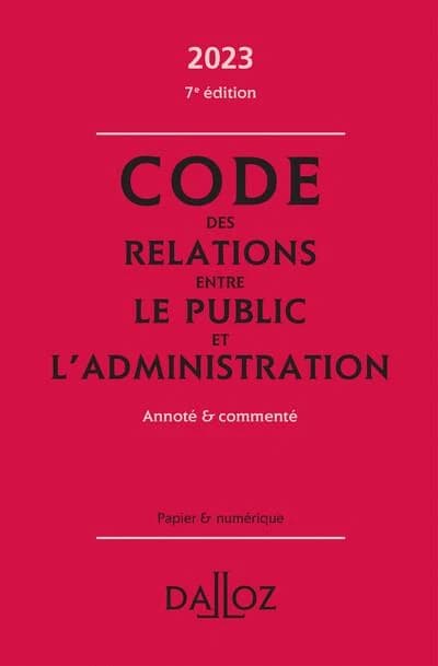 Code des relations entre le public et l'administration : annoté & commenté (7e éd., 2023) coordination éditoriale par Zéhina Ait-El-Kadi,...