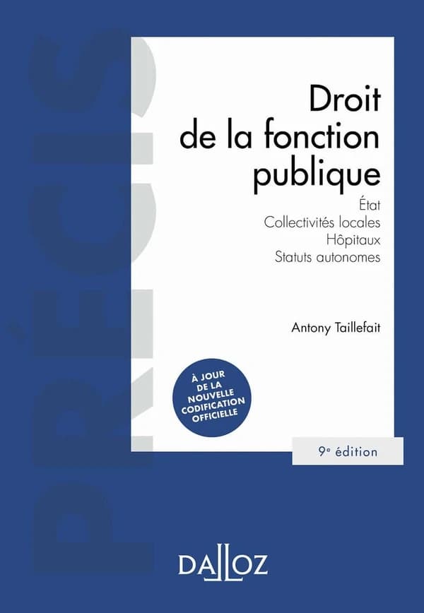 Droit de la fonction publique : État, collectivités locales, hôpitaux, statuts autonomes (9e éd., 2022) Antony Taillefait,...