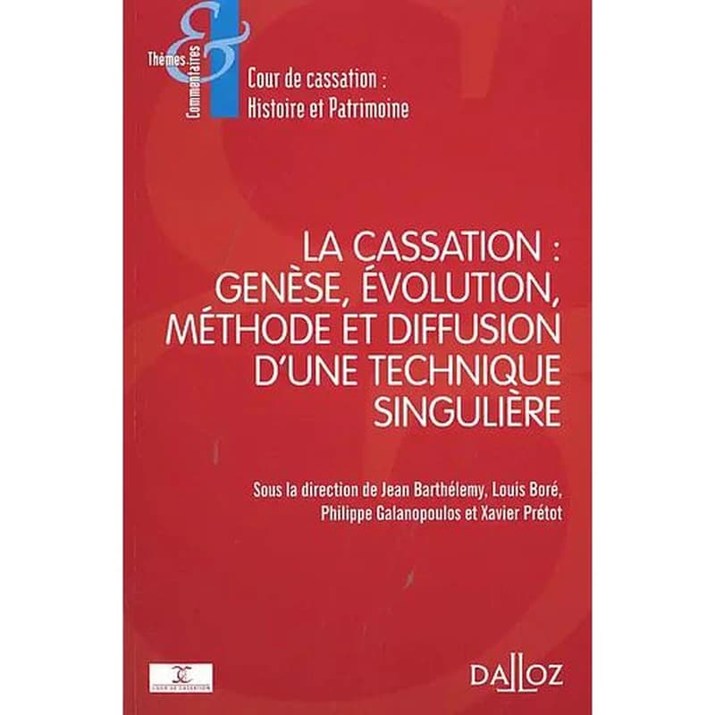 La cassation : genèse, évolution, méthode et diffusion d'une technique singulière