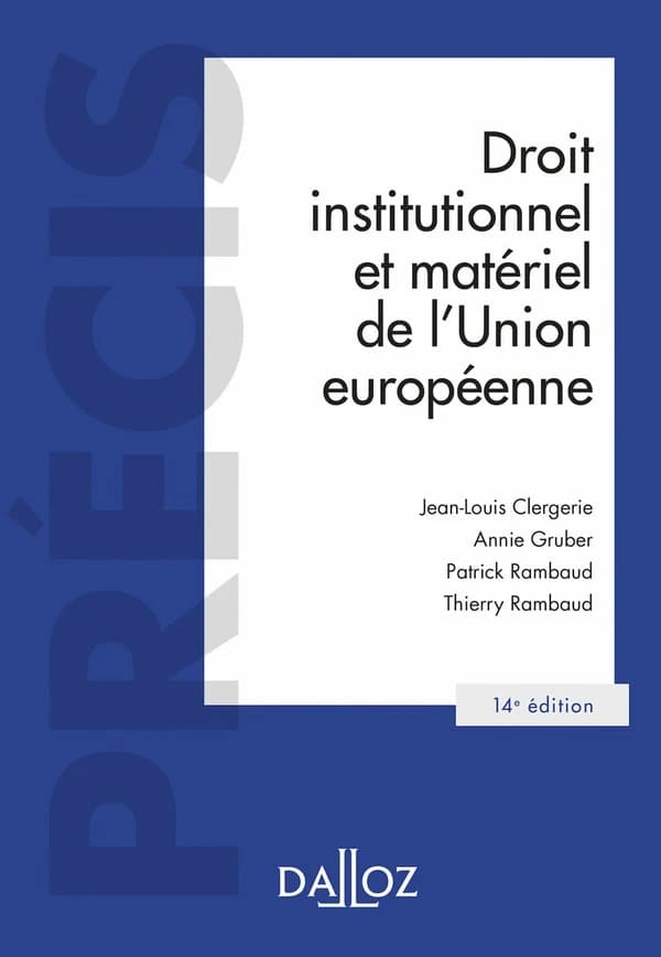 Droit institutionnel et matériel de l'Union européenne (14e éd., 2022) Jean-Louis Clergerie,... Annie Gruber,... Patrick Rambaud,... [et al.]