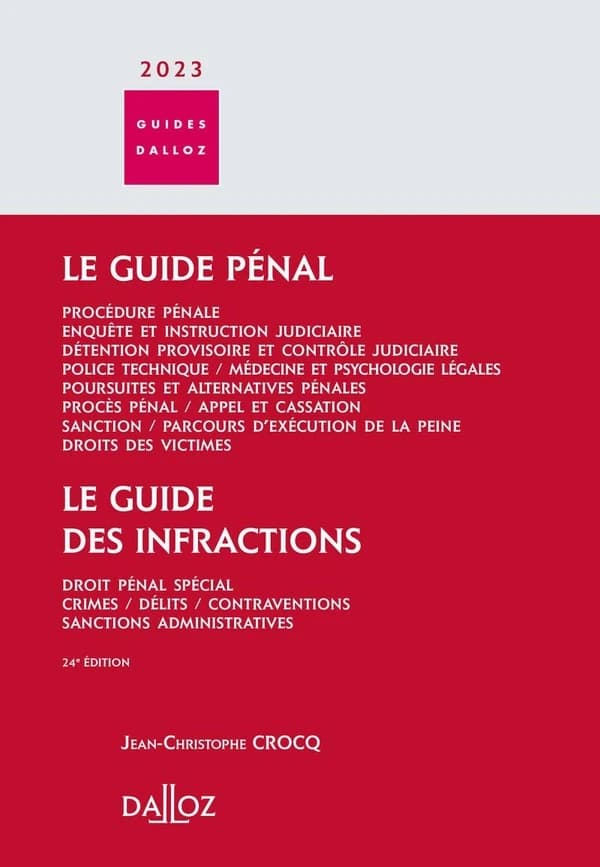 Le guide pénal : procédure pénale, enquête et instruction judiciaire, détention provisoire et contrôle judiciaire... ; [suivi de] Le guide des infractions : droit pénal spécial, crimes, délits... (24e éd., 2023) Jean-Christophe Crocq,...