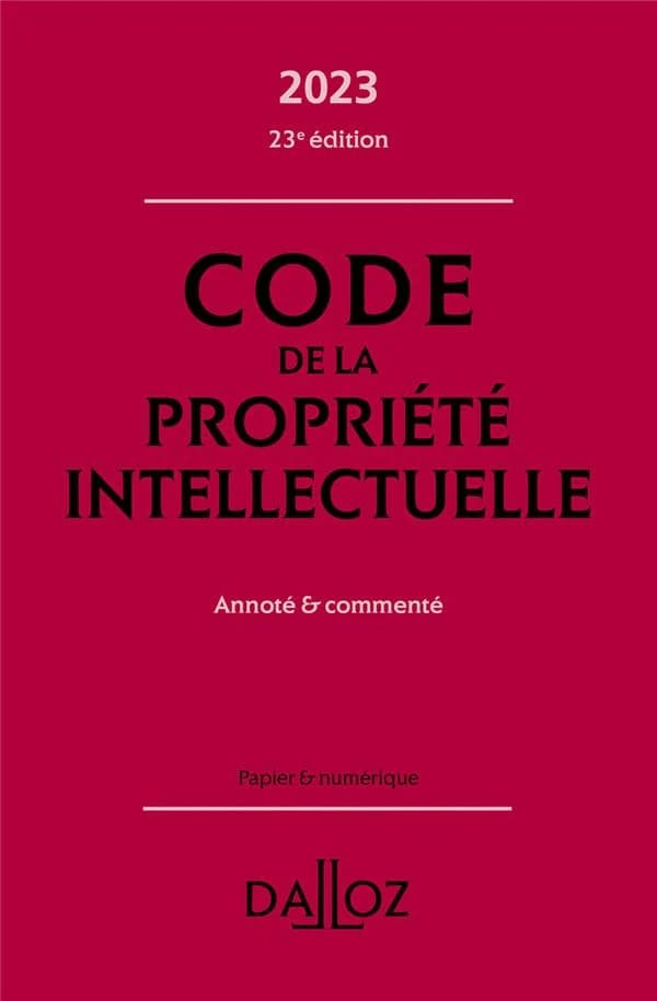 Code de la propriété intellectuelle : annoté & commenté (23e éd., 2023)