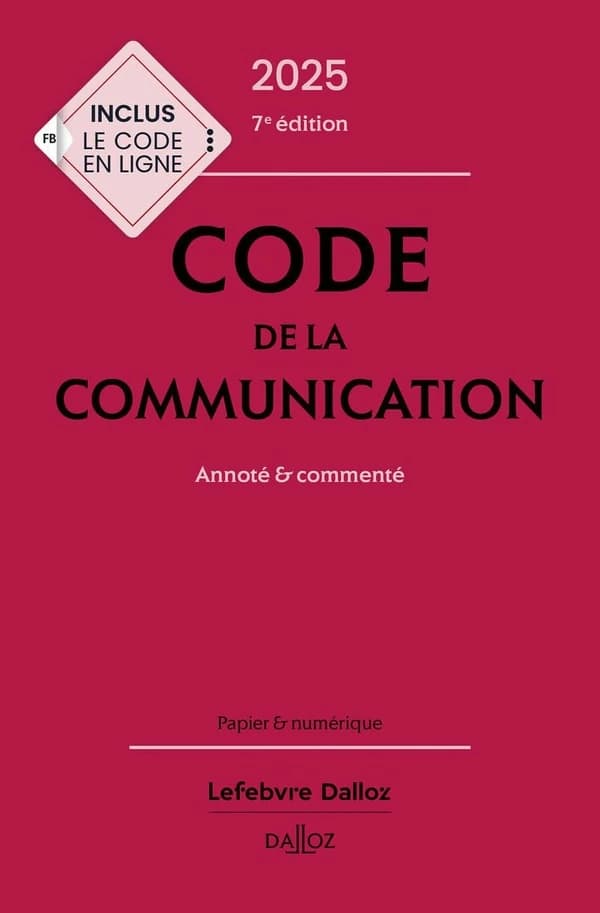 Code de la communication : annoté & commenté (7e éd., 2025) [publié par Dalloz]