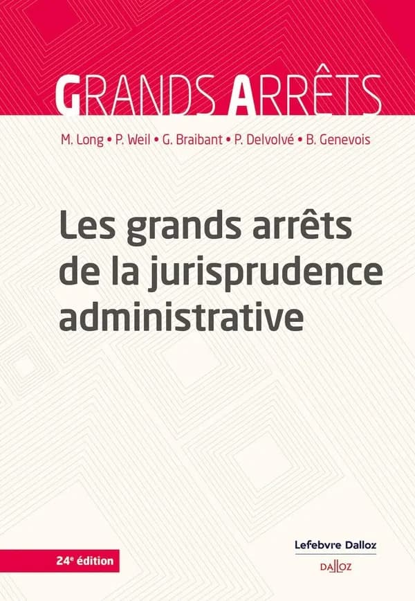 Les grands arrêts de la jurisprudence administrative (24e éd., 2023) Marceau Long,... Prosper Weil,... Guy Braibant,... [et al.]
