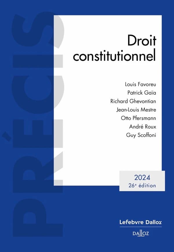 Droit constitutionnel (26e éd., 2024) Louis Favoreu, Patrick Gaïa, Richard Ghevontian... [et al.]