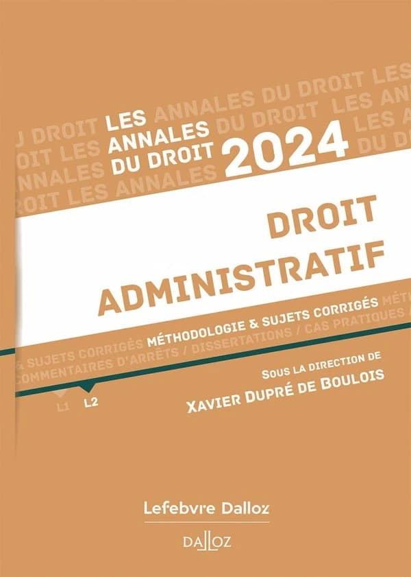 Droit administratif : méthodologie & sujets corrigés ([Éd.] 2024) sous la direction de Xavier Dupré de Boulois,...