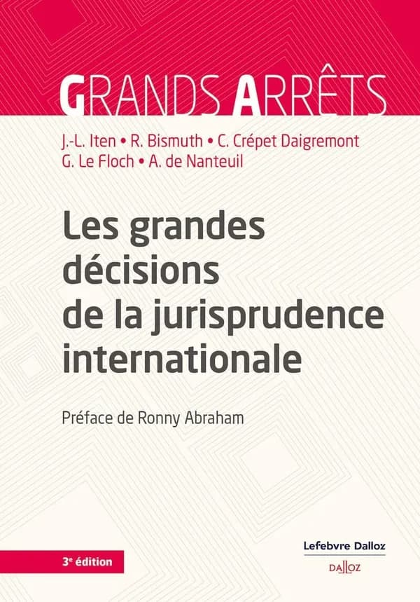 Les grandes décisions de la jurisprudence internationale (3e éd, 2024) Jean-Louis Iten,... Régis Bismuth,... Claire Crépet Daigremont,... [et al.]