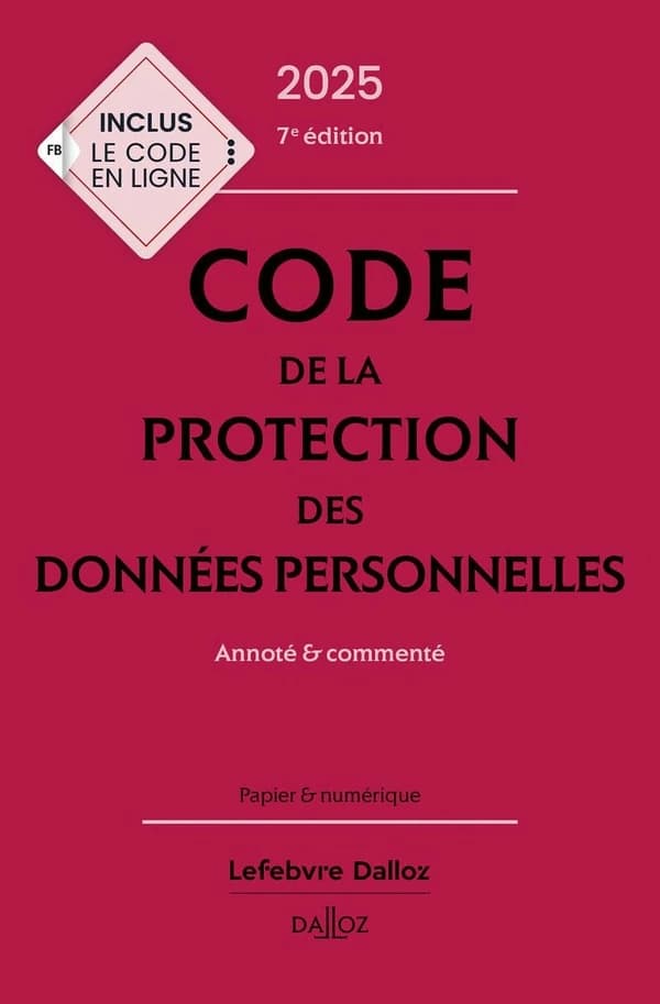 Code de la protection des données personnelles : annoté & commenté (7e éd., 2025) [publié par les éditions Dalloz]