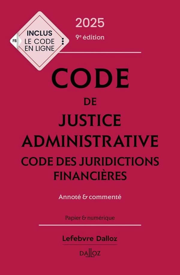 Code de justice administrative ; [suivi de] Code des juridictions financières : annoté & commenté (9e éd., 2025)