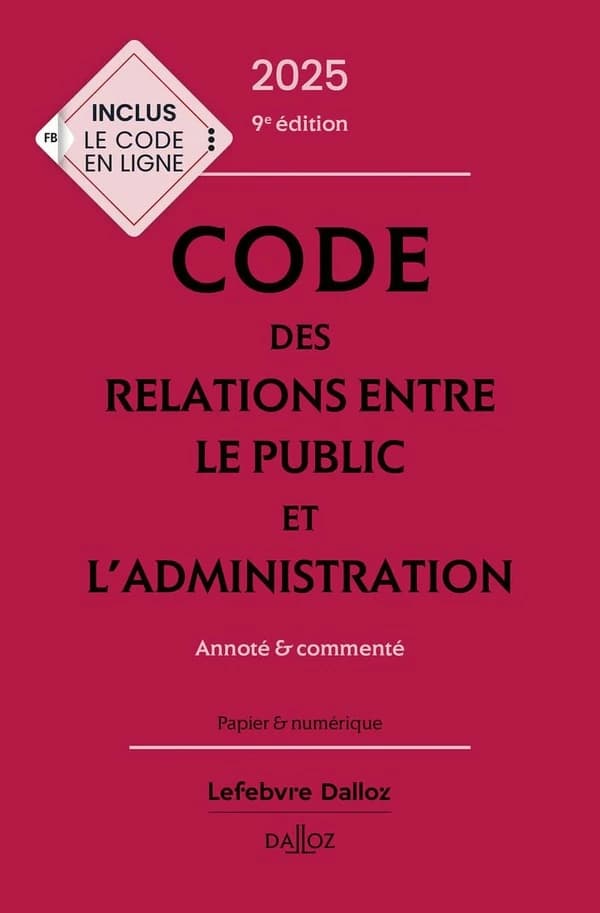 Code des relations entre le public et l'administration : annoté & commenté (9e éd., 2025) coordination éditoriale par Zéhina Ait-El-Kadi,...