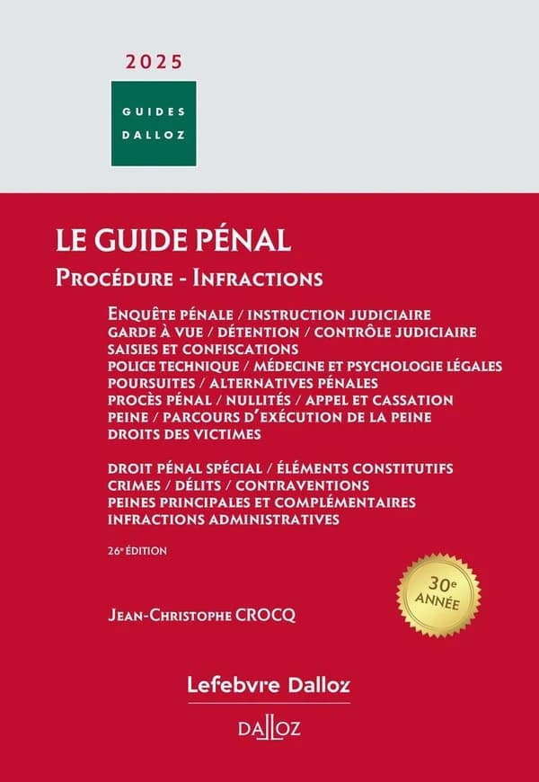 Le guide pénal : procédure, infractions : enquête pénale, instruction judiciaire... : droit pénal spécial, éléments constitutifs, crimes... (26e éd., 2025) Jean-Christophe Crocq,...