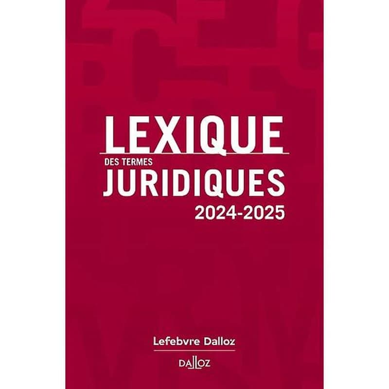 LEXIQUE DES TERMES JURIDIQUES 2024-2025. 32E ED.