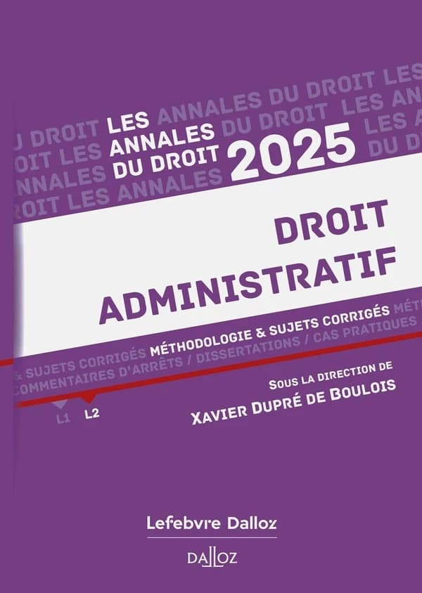 Droit administratif : méthodologie & sujets corrigés ([Éd.] 2025) sous la direction de Xavier Dupré de Boulois,...