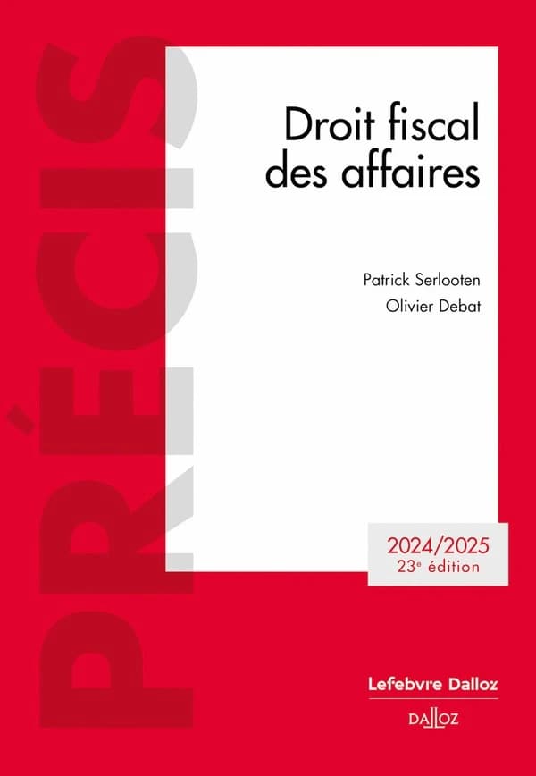 Droit fiscal des affaires (23e éd., 2024-2025) Patrick Serlooten,... Olivier Debat,...