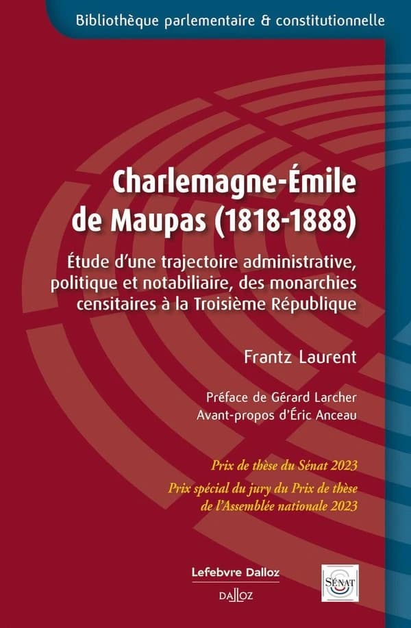 Charlemagne-Émile de Maupas, 1818-1888 : étude d'une trajectoire administrative, politique et notabiliaire, des monarchies censitaires à la Troisième République