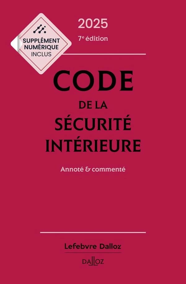 Code de la sécurité intérieure : annoté & commenté (7e éd., 2025)
