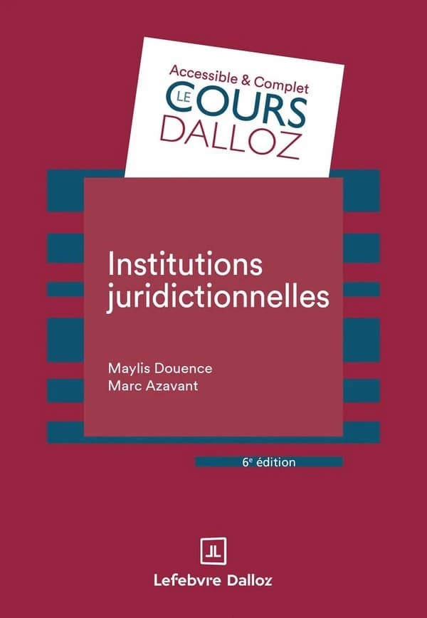 Institutions juridictionnelles (6e éd., 2025) Maylis Douence,... Marc Azavant,...