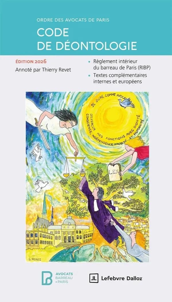 Code de déontologie (15e éd., 2026) Ordre des avocats de Paris ; annoté par Thierry Revet,... ; avec le concours de Julien Laurent,... Benoît Chaffois,... Charles Boërio,... [et al.]
