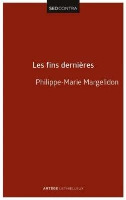 Les fins dernières : de la résurrection du Christ à la résurrection des morts (2e éd. entièrement revue, complétée et augmentée) Philippe-Marie Margelidon