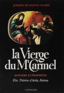 La Vierge du Mont-Carmel : mystère et prophétie : Élie, Thérèse d'Avila, Fatima