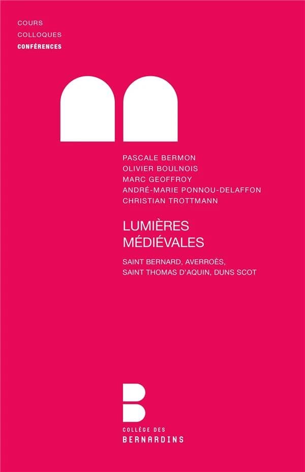 Lumières médiévales : saint Bernard, Averroès, saint Thomas d'Aquin, Duns Scot : conférences de la Faculté Notre-Dame, 2008-2009