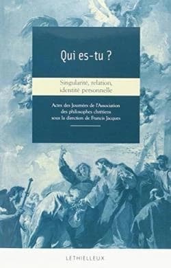 Qui es-tu ? : singularité, identité, relation personnelle : actes des Journées de l'Association des philosophes chrétiens, [Paris, 2011]