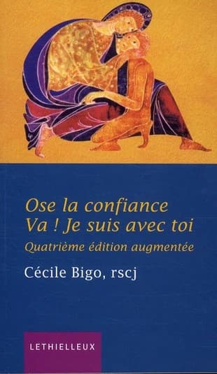 Ose la confiance : va ! Je suis avec toi (4e éd. [augmentée]) Cécile Bigo,... ; autorisé par Marie-Thérèse Deprecq,...