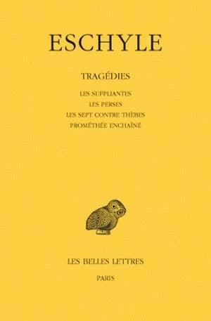 Les suppliantes ; Les Perses ; Les sept contre Thèbes ; Prométhée enchaîné