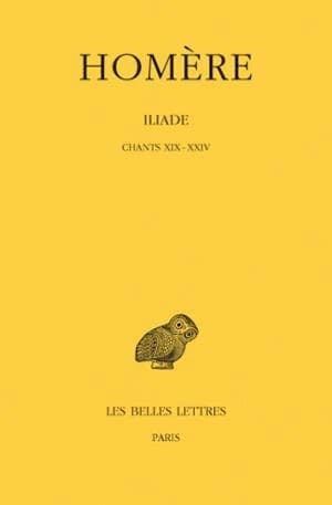 Iliade. Tome IV, Chants XIX-XXIV