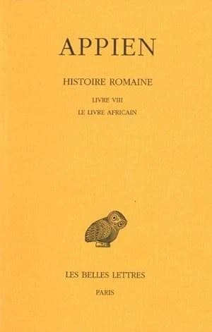 Histoire romaine. Tome IV, Livre VIII : le livre africain (2e tirage) Appien ; texte établi et traduit par Paul Goukowsky,... ; avec la collaboration de Serge Lancel,...