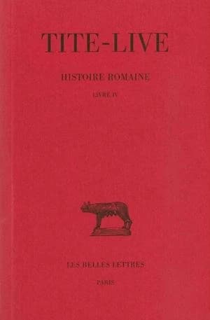 Histoire romaine. Tome IV, Livre IV (2e tirage) Tite-Live ; texte établi par Jean Bayet,... ; et trad. par Gaston Baillet,...