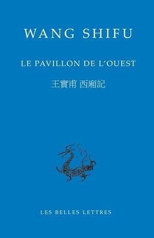 Le pavillon de l'Ouest (Éd. bilingue) Wang Shifu ; texte présenté, traduit et annoté par Rainier Lanselle : Xi xiang ji