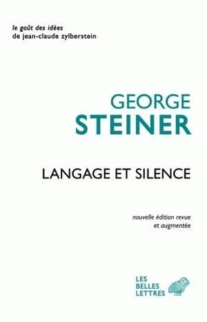 Langage et silence (Nouvelle éd. revue et augmentée) George Steiner ; postface de P.-E. Dauzat