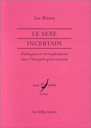 Le sexe incertain; androgynie et hermaphrodisme dans l'antiquité gréco-romaine